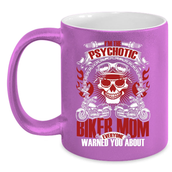 I'm The Psychotic Biker Mom Coffee Mug, Cool Gift For My Mom Coffee Cup