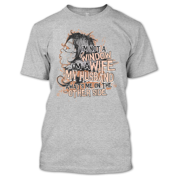I'm Not A Window T Shirt, My Husband Awaits Me T Shirt