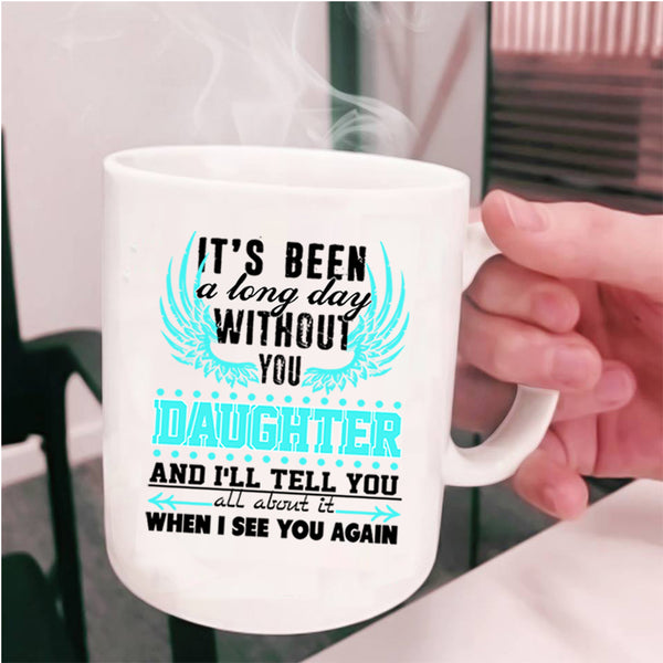 Family Coffee Mug, I's Been A Long Day Without Daughter Cup