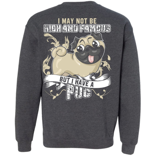 Rich And Famous T Shirt, I Love Pug Sweatshirt