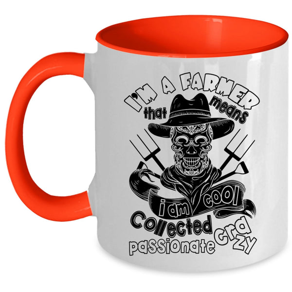 I Am Cool Collected Crazy Coffee Mug, I'm A Farmer Accent Mug