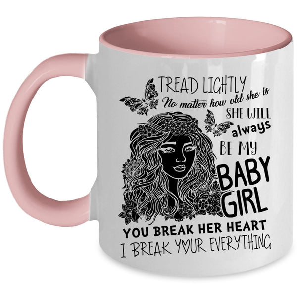 Don't Break her Heart Coffee Mug, She Will Always Be My Baby Girl Accent Mug