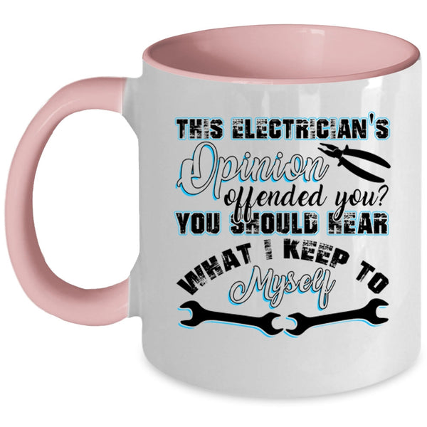 Funny Coffee Mug, This Electrician's Opinion Offended You Accent Mug