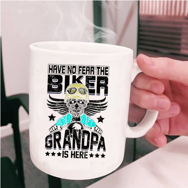 Grandpa Is Here Coffee Mug, Have No Fear The Biker Cup