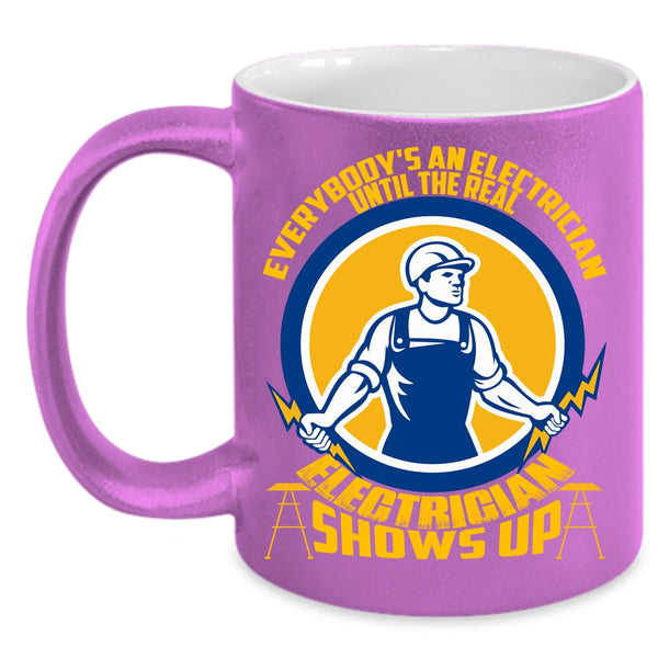 Everybody's An Electrician Coffee Mug, The Real Electrician Shows Up Coffee Cup