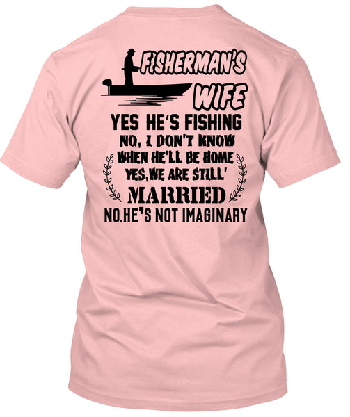 Fisherman's Wife He's Fishing T Shirt, Being A Fisher T Shirt