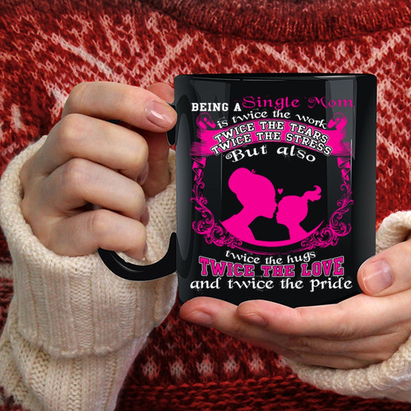 Being A Single Mom Coffee Mug, Twice The Love Coffee Cup