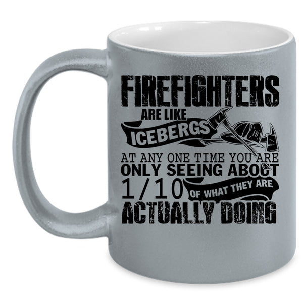 Best Firefighter Coffee Mug, Firefighters Are Like Icebergs Accent Mug