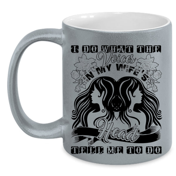 Cute Wife Coffee Mug, I Do What The Voices In My Wife's Head Accent Mug