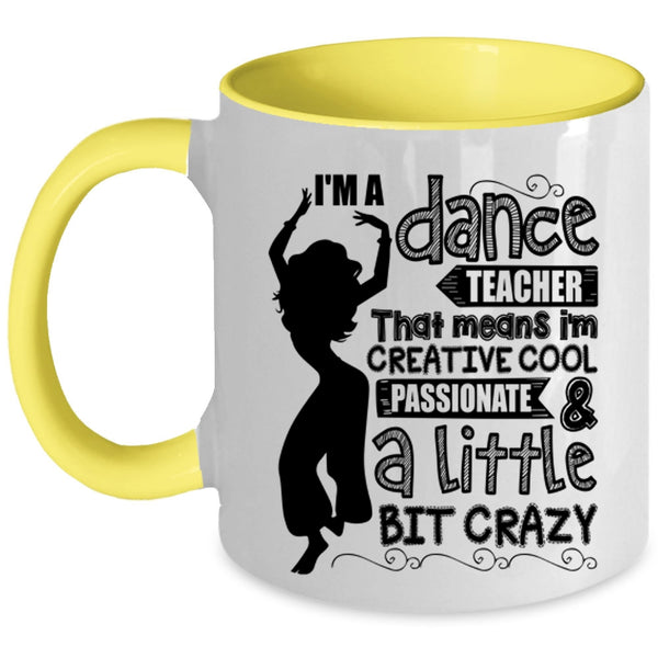 I'm Creative Cool And A Little Bit Crazy Coffee Mug, I'm A Dance Teacher Accent Mug