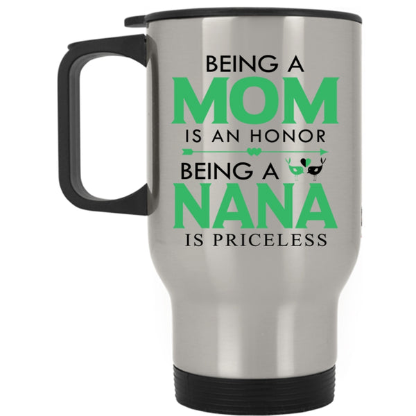 Being A Nana Is Priceless Travel Mug, Being A Mom Is An Honor Mug