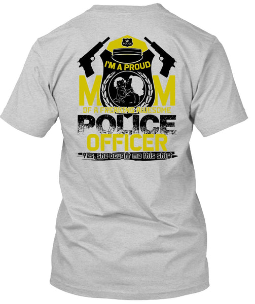 I'm A Proud Mom T Shirt, I Love Police T Shirt