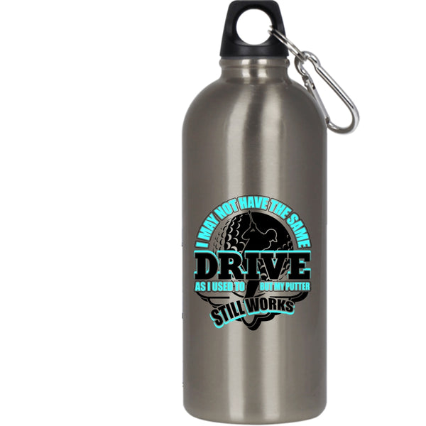 I May Not Have The Same Drive 20 oz Stainless Steel Bottle,My Putter Still Works Outdoor Sports Water Bottle