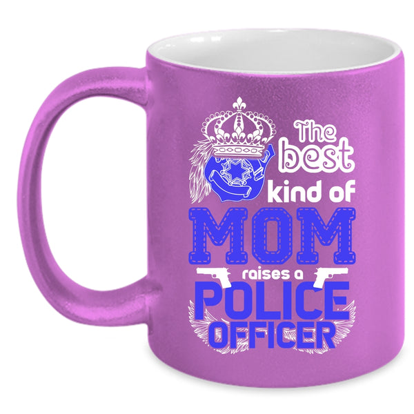 The Best Kind Of Mom Raises A Police Officer Coffee Mug, Cute Mom Coffee Cup