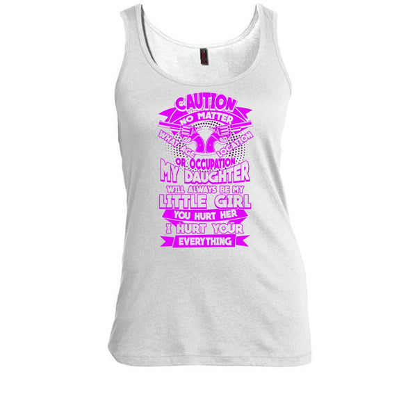 My Daughter T Shirt, I Hurt Your Everything T Shirt, Awesome t-shirts