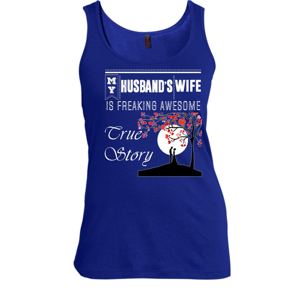 My Husband's Wife T Shirt, Freaking Awesome True Story T Shirt, Cool T Shirt