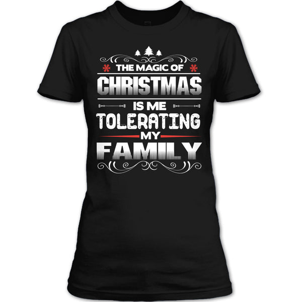 The Magic Of Christmas T Shirt, Tolerating My Family T Shirt