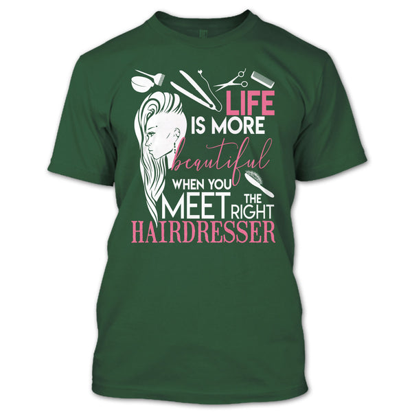 Life Is More Beautiful T Shirt, I Am A Hairstylist T Shirt