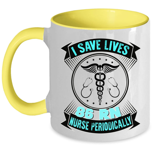 Cute Nurses Coffee Mug, I Save Lives 86 RN Nurse Periodically Accent Mug