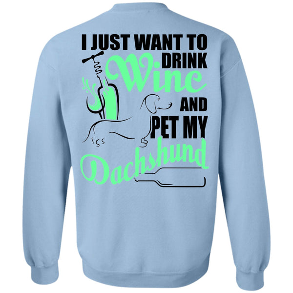 I Love Dachshund T Shirt, I Just Want To Drink Wine Sweatshirt