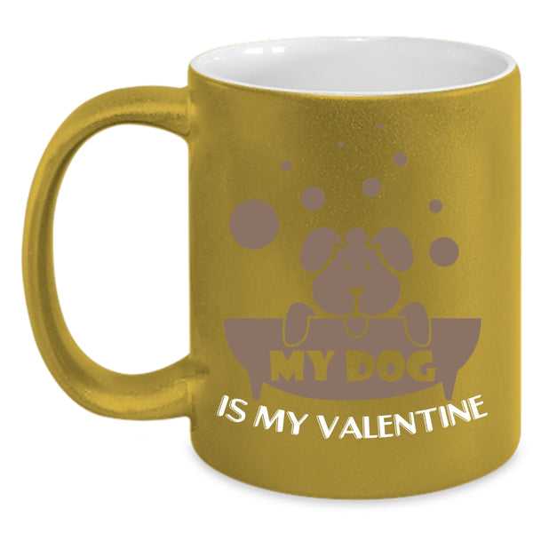 My Dog Is My Valentine Coffee Mug, Cute Dog Lovers Coffee Cup