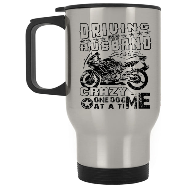 Funny Travel Mug, Driving My Husband Crazy  One Dog At A Time Mug