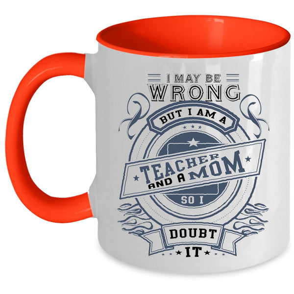 Cute Gift For Mom Coffee Mug, I Am A Teacher And A Mom Accent Mug