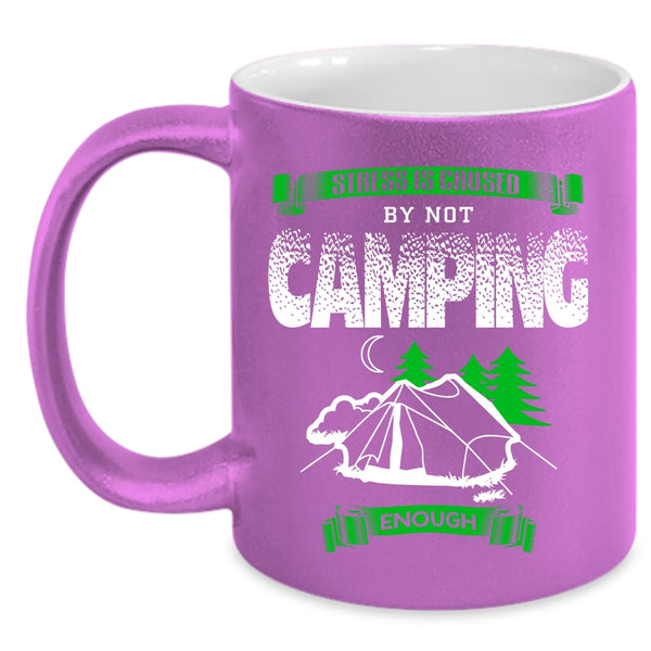 Stress Is Caused By Not Camping Enough Coffee Mug, Cool Camping Coffee Cup