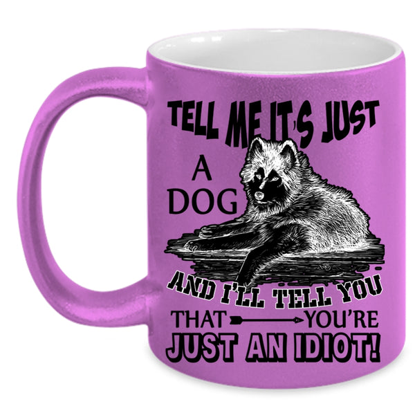 Funny Gift For Dog Owner Coffee Mug, Tell Me It's Just A Dog Accent Mug