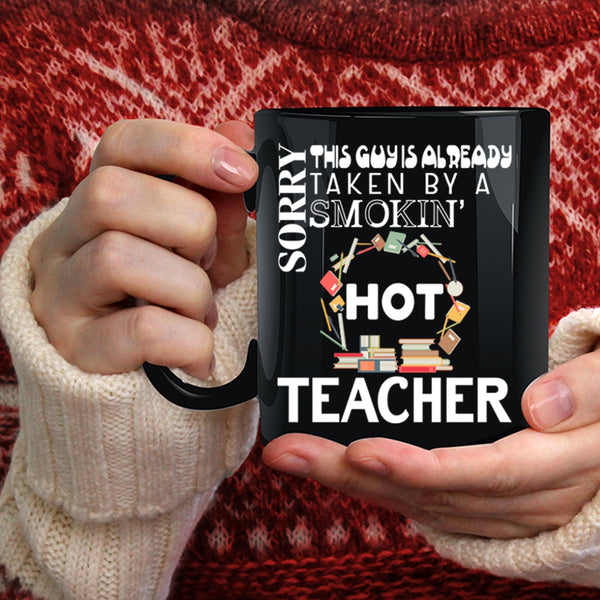 This Guy Is Already Taken By A Hot Teacher Coffee Mug, Cute Married Coffee Cup