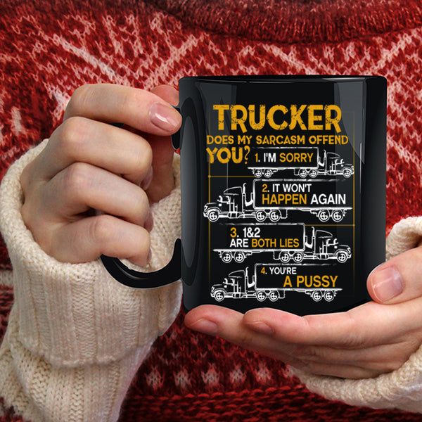 Trucker Coffee Mug, Does My Sarcasm Offend You Coffee Cup