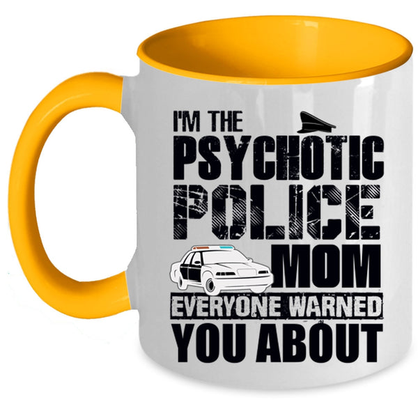 Cool Gift For My Mom Coffee Mug, I'm The Psychotic Police Mom Accent Mug