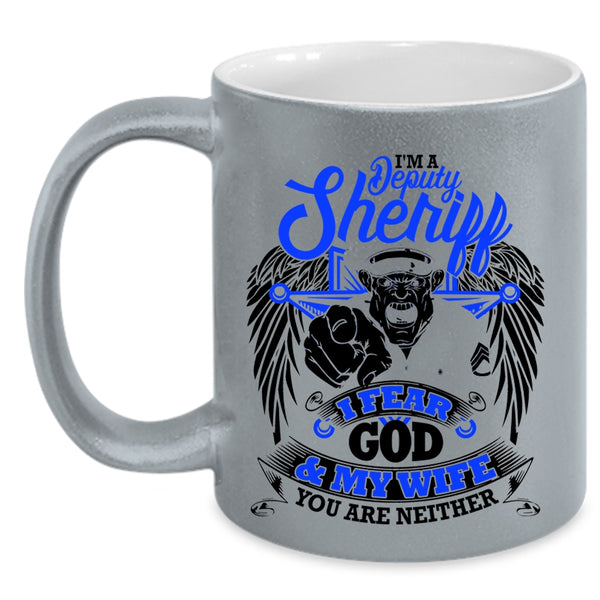 I Fear God And My Wife Coffee Mug, I'm A Deputy Sheriff Accent Mug