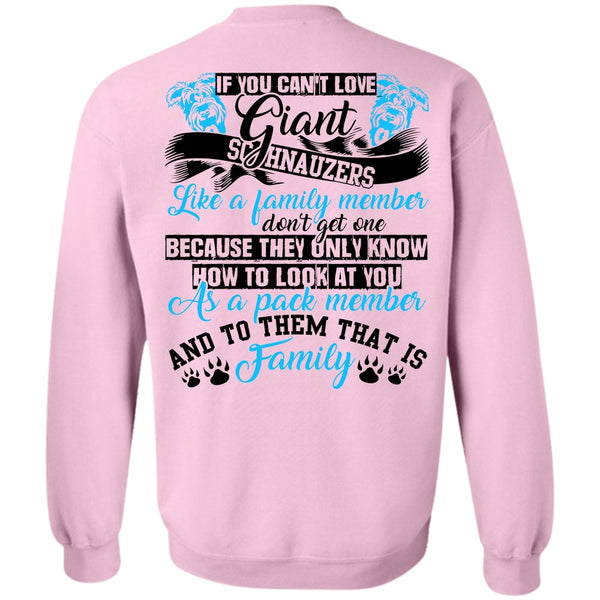 I Love Dog T Shirt, You Can't Love Giant Schnauzers Sweatshirt