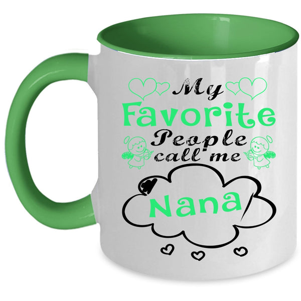 Cute Gift For Mom Coffee Mug, My Favorite People Call Me Nana Accent Mug