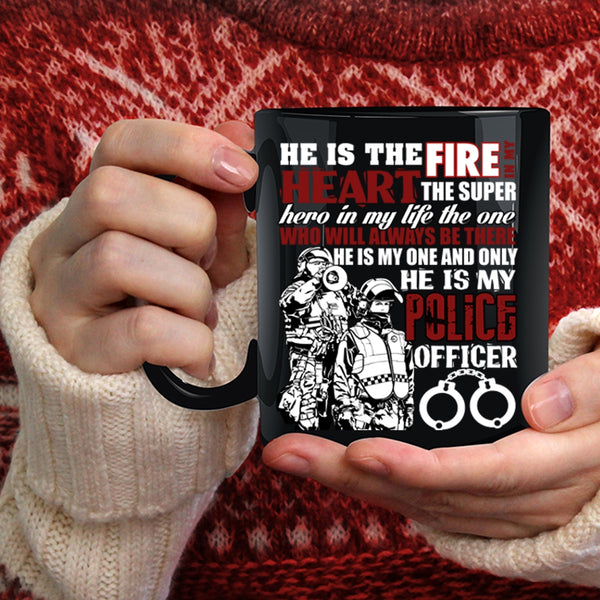 He Is The Fire In My Heart Coffee Mug, He Is My Police Officer Coffee Cup