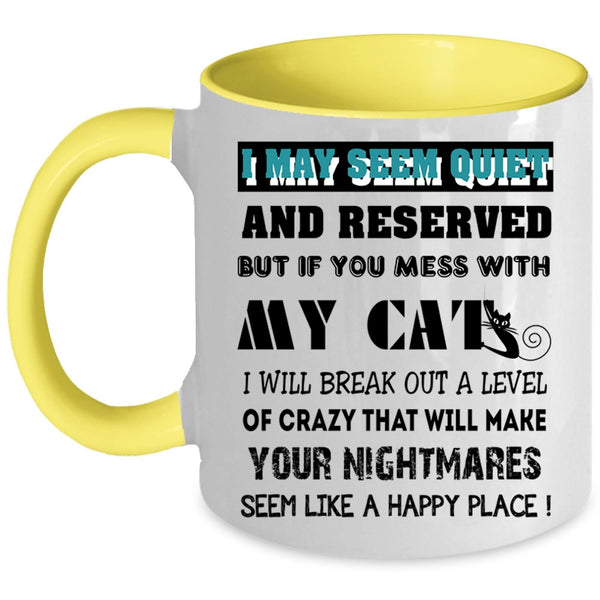 Don't Mess With My Cats Coffee Mug, I May Seem Quiet And Reserved Accent Mug