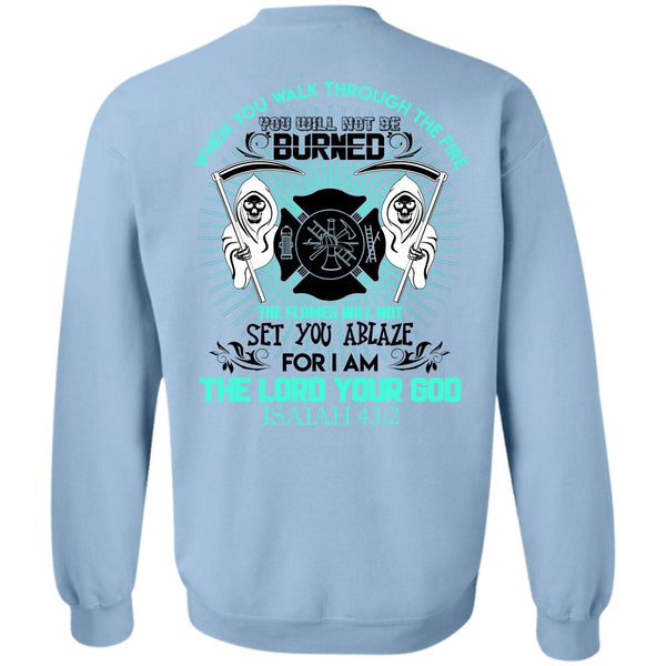 Being A Firefighter T Shirt, You Walk Through The Fire Sweatshirt