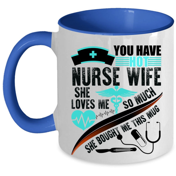 Beautiful Wife Coffee Mug, You Have Hot Nurse Wife Accent Mug