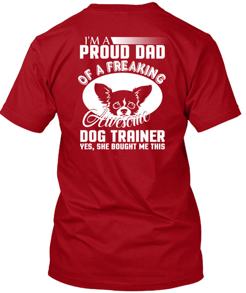 I'm A Proud Dad Of A Freaking Awesome Dog Trainer T Shirt, Being A Trainer T Shirt