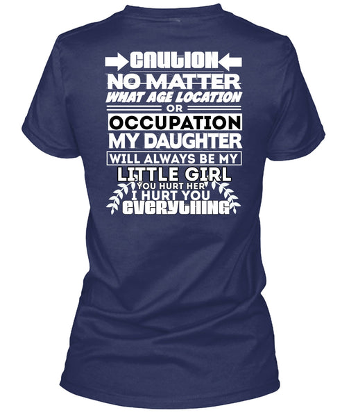 Age Location Or Occupation My Daughter T Shirt, I Hurt You T Shirt