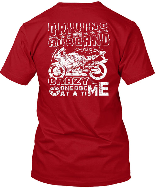 Driving Husband Crazy One Dog Me At A Time T Shirt, I Love Biker T Shirt