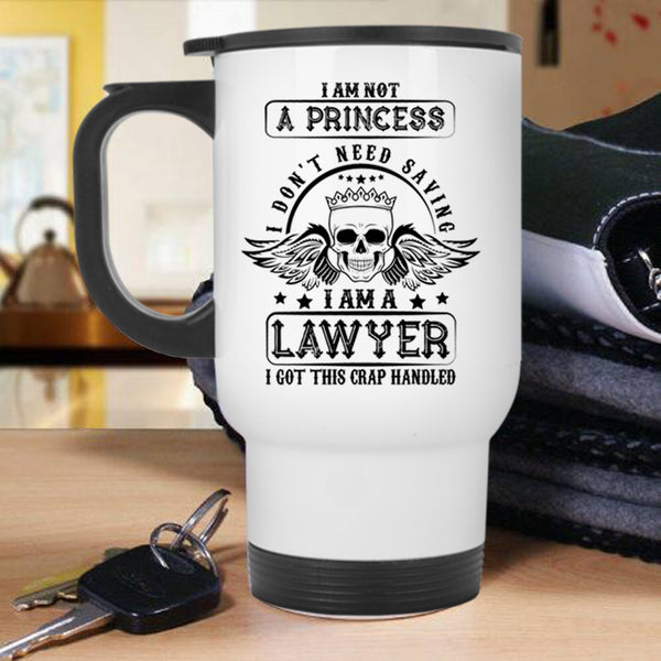 I Am A Lawyer Travel Mug, I Am Not A Princess Mug