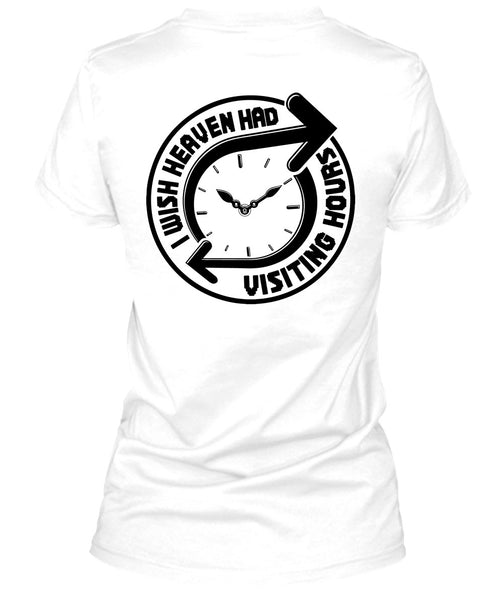 I Wish Heaven Had Visiting Hours T Shirt, I Love My Life T Shirt