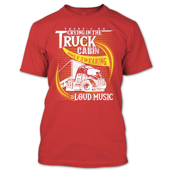 There's No Cry In The Truck Cabin T Shirt, Coolest Trucker T Shirt