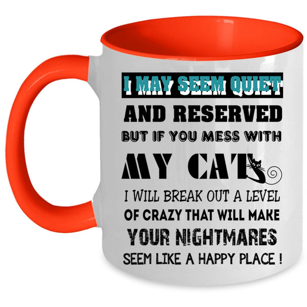 Don't Mess With My Cats Coffee Mug, I May Seem Quiet And Reserved Accent Mug