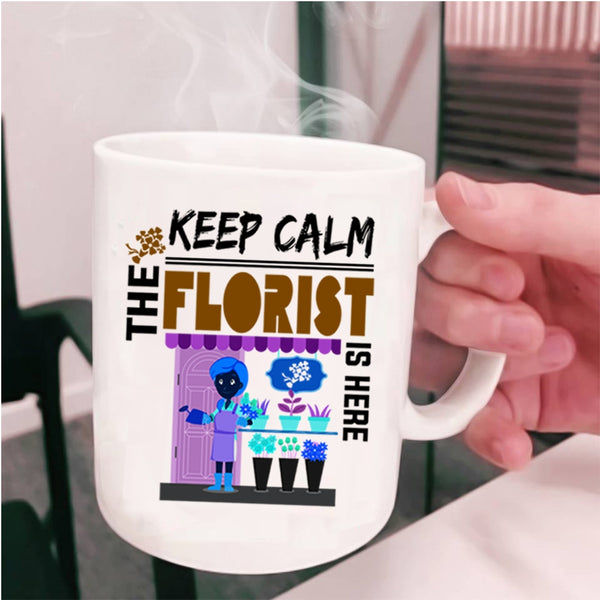 Cute Florist Coffee Mug, Keep Calm The Florist Is Here Cup