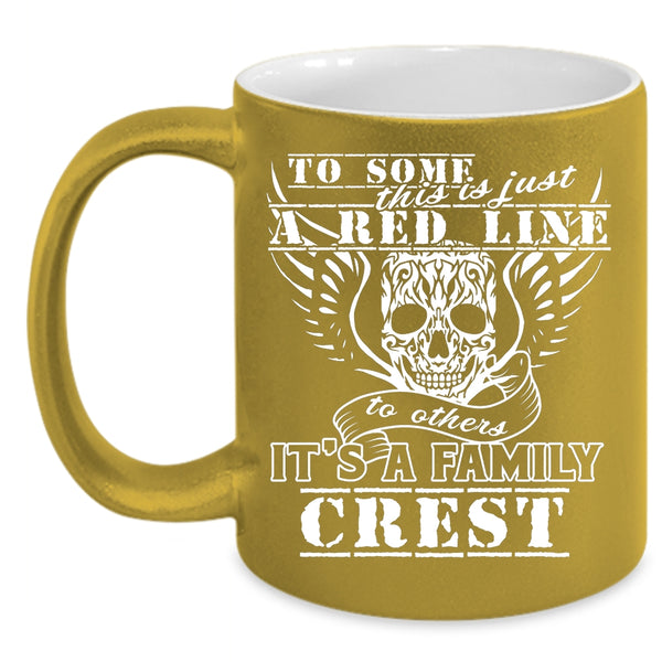 This Is Just A Red Line To Others Coffee Mug, It's A Family Crest Coffee Cup