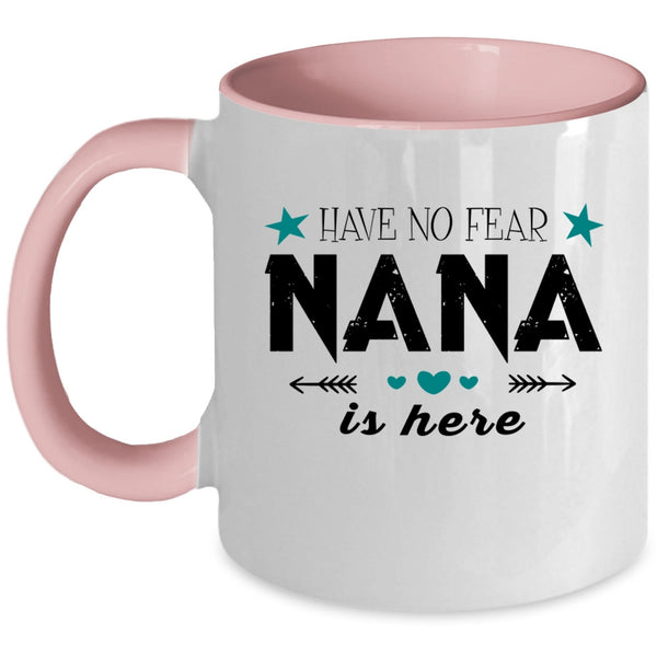 Cute Gift For Nana Coffee Mug, Have No Fear Nana Is Here Accent Mug