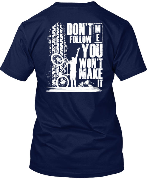 Don't Follow Me You Won't Make It T Shirt, I Love Biker T Shirt